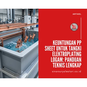 Keuntungan PP Sheet untuk Tangki Elektroplating Logam: Panduan Teknis Lengkap