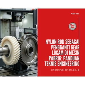 Nylon Rod sebagai Pengganti Gear Logam di Mesin Pabrik: Panduan Teknis Engineering