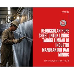 Keunggulan HDPE Sheet untuk Lining Tangki Limbah di Industri Manufaktur dan Mining