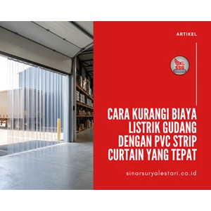 Cara Kurangi Biaya Listrik Gudang dengan PVC Strip Curtain yang Tepat