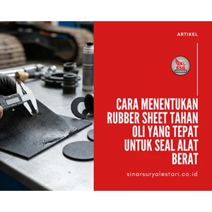 Cara Menentukan Rubber Sheet Tahan Oli yang Tepat untuk Seal Alat Berat