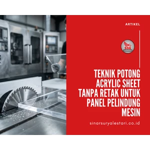 Teknik Potong Acrylic Sheet Tanpa Retak untuk Panel Pelindung Mesin