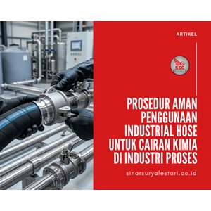 Prosedur Aman Penggunaan Industrial Hose untuk Cairan Kimia di Industri Proses
